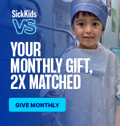 A young boy in a hospital cap and gown. SickKids VS. Your monthly gift, 2x matched. Give monthly.