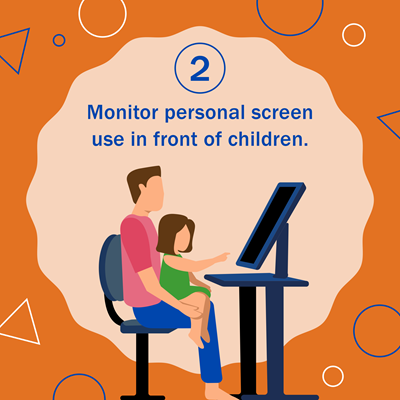 2. Monitor personal screen use in front of children. Graphic shows a man seated in a chair with a girl on his lap. They are looking at a computer screen.