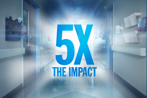A hospital hallway overlaid with the words "five times the impact"