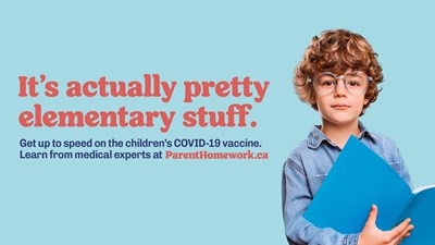 Child wearing glasses, holding book. Text reads "It's actually pretty elementary stuff. Get up to speed on the children's COVID-19 vaccine. Learn from medical experts at parenthomework.ca.
